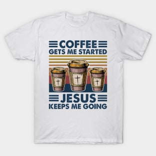 Coffee Gets Me Started Jesus Keeps Me Going Retro Vintage T-Shirt